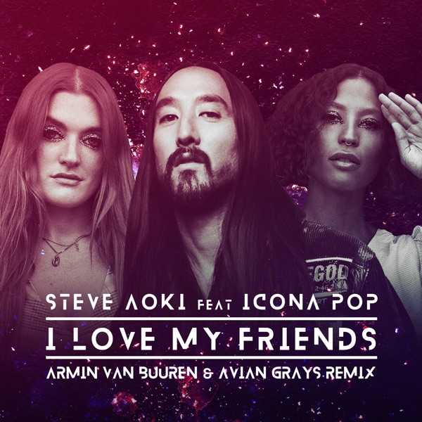 Steve Aoki Ft. Icona Pop - I Love My Friends (Armin Van Buuren & Avian Grays Remix)